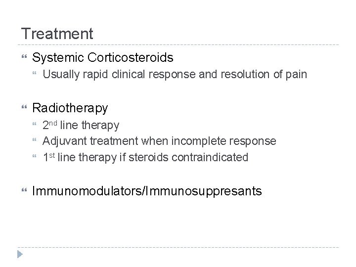 Treatment Systemic Corticosteroids Radiotherapy Usually rapid clinical response and resolution of pain 2 nd