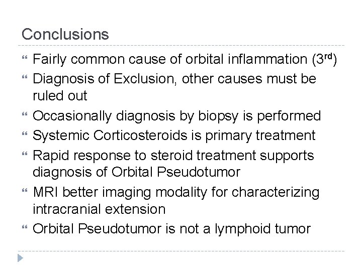 Conclusions Fairly common cause of orbital inflammation (3 rd) Diagnosis of Exclusion, other causes