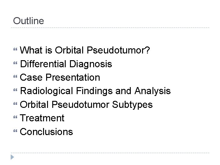 Outline What is Orbital Pseudotumor? Differential Diagnosis Case Presentation Radiological Findings and Analysis Orbital