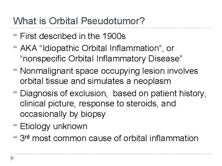 What is Orbital Pseudotumor? First described in the 1900 s AKA “Idiopathic Orbital Inflammation”,