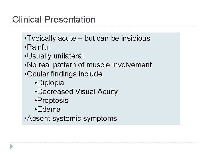 Clinical Presentation • Typically acute – but can be insidious • Painful • Usually