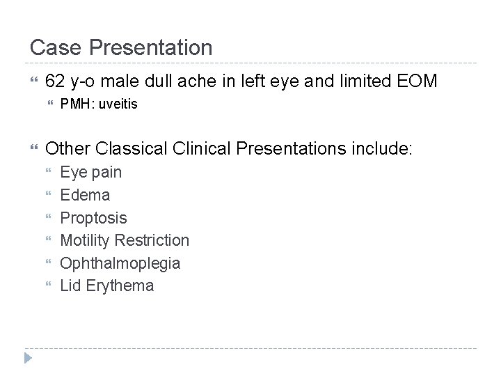 Case Presentation 62 y-o male dull ache in left eye and limited EOM PMH: