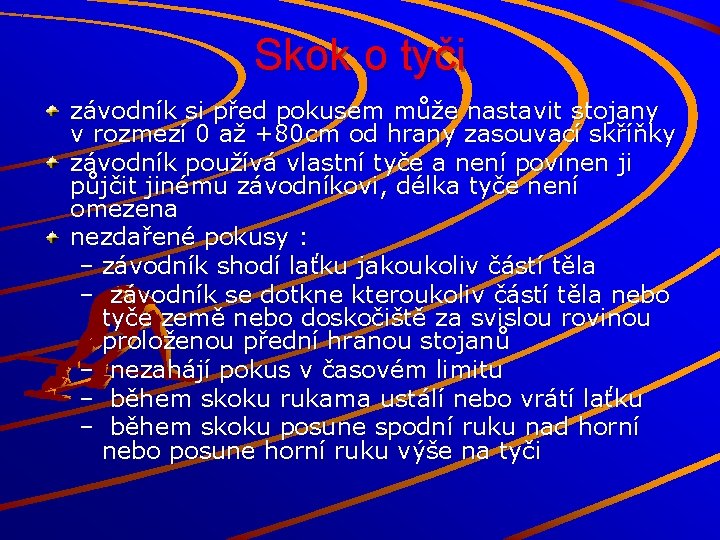 Skok o tyči závodník si před pokusem může nastavit stojany v rozmezí 0 až