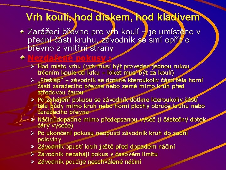 Vrh koulí, hod diskem, hod kladivem Zarážecí břevno pro vrh koulí – je umístěno