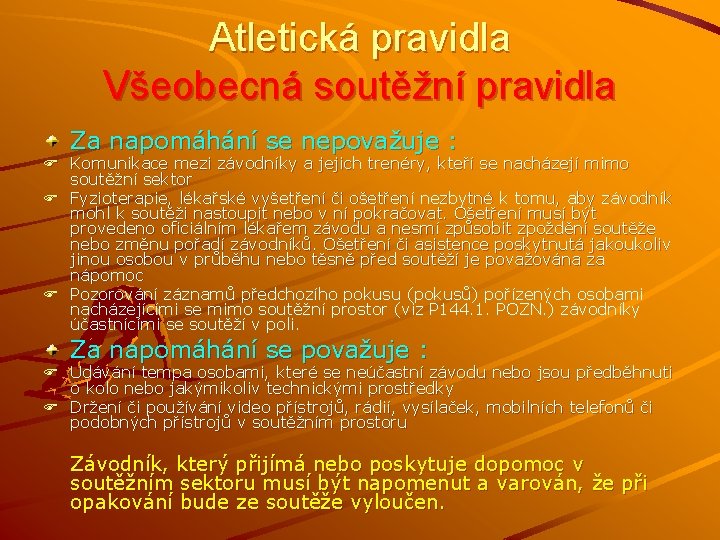 Atletická pravidla Všeobecná soutěžní pravidla Za napomáhání se nepovažuje : F Komunikace mezi závodníky