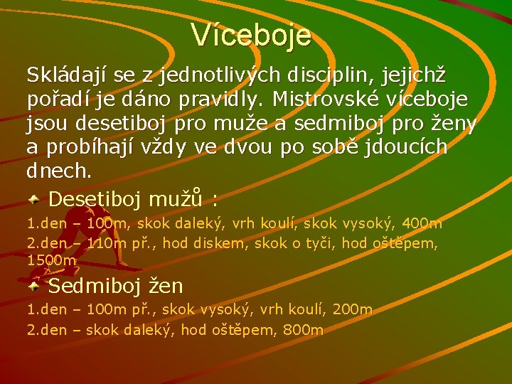 Víceboje Skládají se z jednotlivých disciplin, jejichž pořadí je dáno pravidly. Mistrovské víceboje jsou