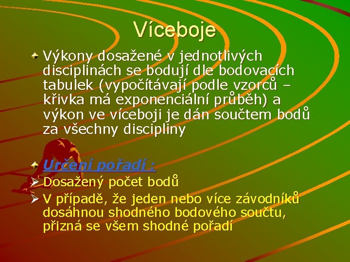 Víceboje Výkony dosažené v jednotlivých disciplinách se bodují dle bodovacích tabulek (vypočítávají podle vzorců