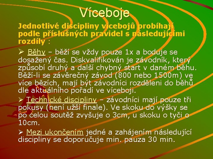 Víceboje Jednotlivé discipliny vícebojů probíhají podle příslušných pravidel s následujícími rozdíly : Ø Běhy