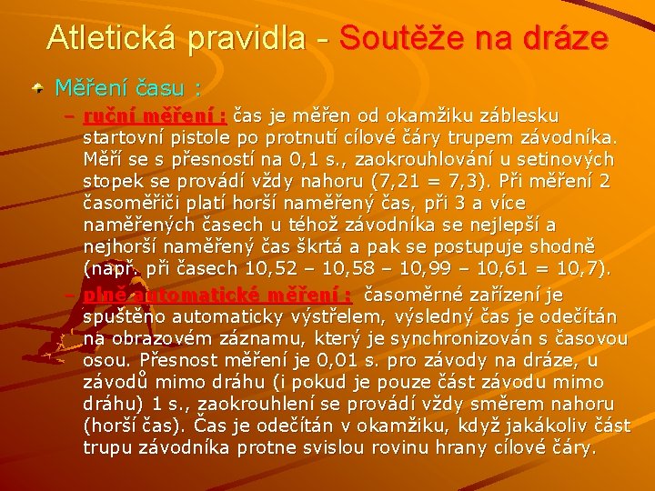 Atletická pravidla - Soutěže na dráze Měření času : – ruční měření : čas