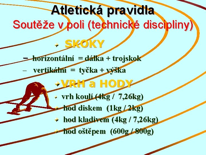 Atletická pravidla Soutěže v poli (technické discipliny) SKOKY – horizontální = dálka + trojskok