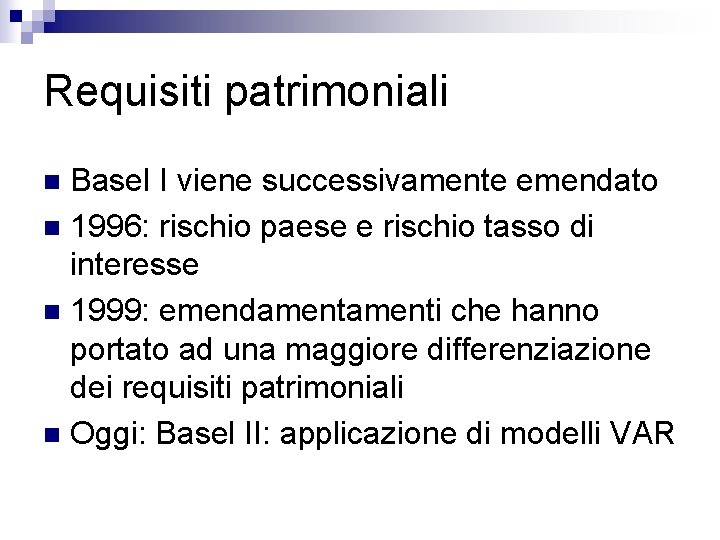 Requisiti patrimoniali Basel I viene successivamente emendato n 1996: rischio paese e rischio tasso