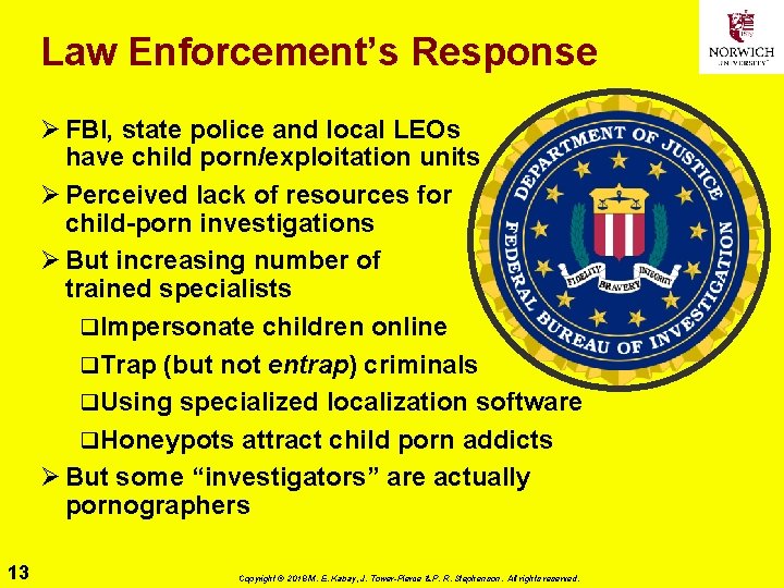 Law Enforcement’s Response Ø FBI, state police and local LEOs have child porn/exploitation units