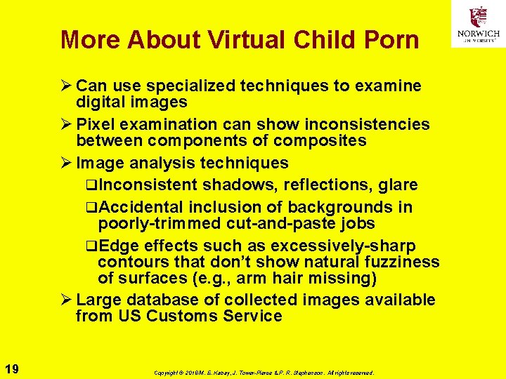 More About Virtual Child Porn Ø Can use specialized techniques to examine digital images