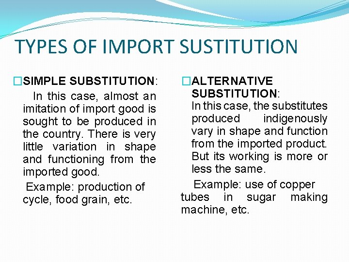 TYPES OF IMPORT SUSTITUTION �SIMPLE SUBSTITUTION: In this case, almost an imitation of import