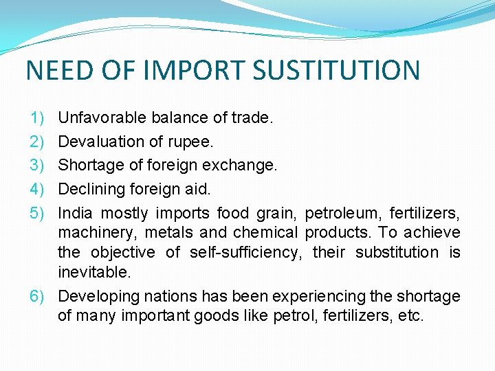NEED OF IMPORT SUSTITUTION Unfavorable balance of trade. Devaluation of rupee. Shortage of foreign