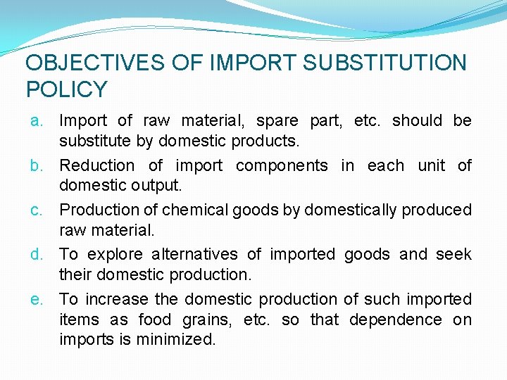 OBJECTIVES OF IMPORT SUBSTITUTION POLICY a. Import of raw material, spare part, etc. should