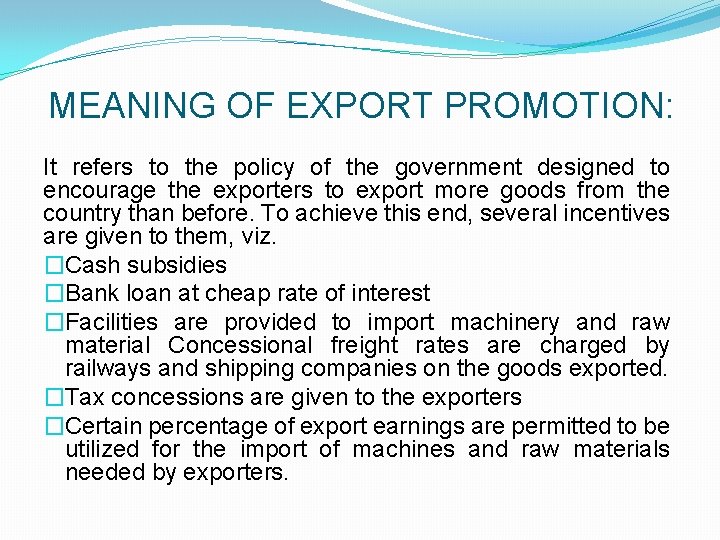 MEANING OF EXPORT PROMOTION: It refers to the policy of the government designed to