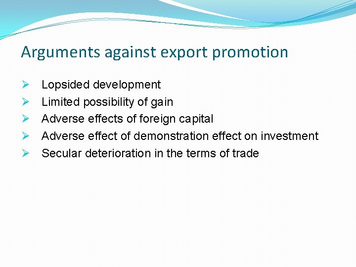 Arguments against export promotion Ø Ø Ø Lopsided development Limited possibility of gain Adverse