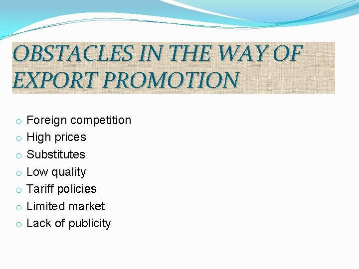 OBSTACLES IN THE WAY OF EXPORT PROMOTION o o o o Foreign competition High