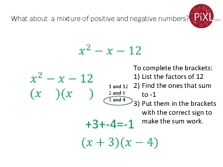 What about a mixture of positive and negative numbers? 1 and 12 2 and