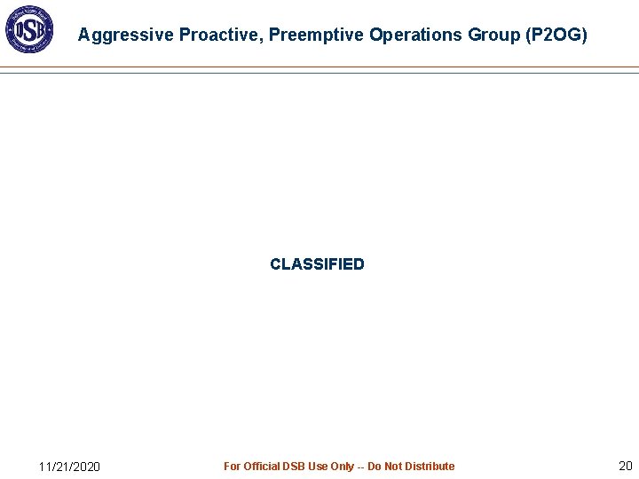 Aggressive Proactive, Preemptive Operations Group (P 2 OG) CLASSIFIED 11/21/2020 For Official DSB Use