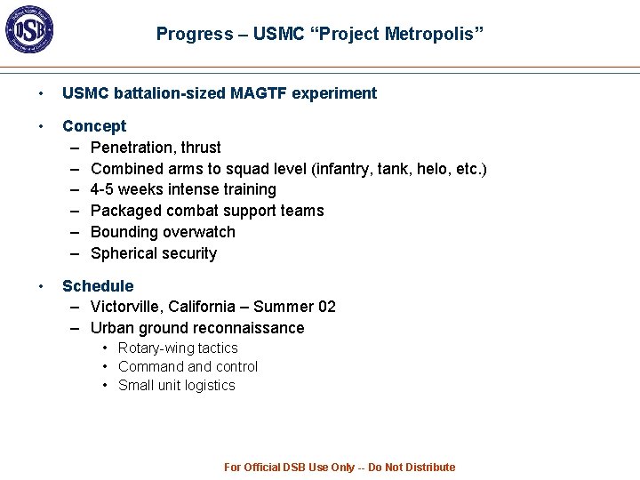 Progress – USMC “Project Metropolis” • USMC battalion-sized MAGTF experiment • Concept – Penetration,