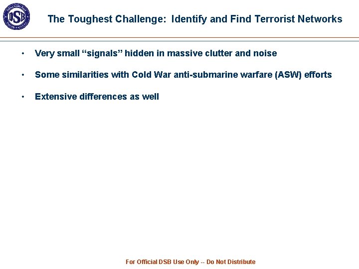 The Toughest Challenge: Identify and Find Terrorist Networks • Very small “signals” hidden in