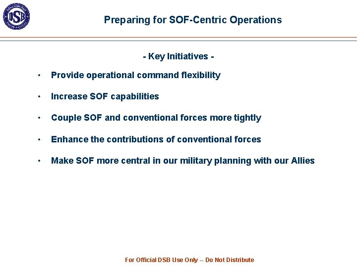 Preparing for SOF-Centric Operations - Key Initiatives - • Provide operational command flexibility •