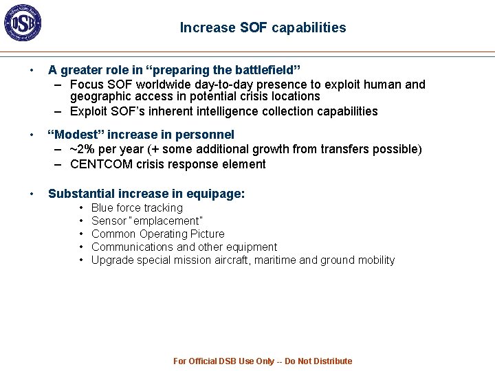 Increase SOF capabilities • A greater role in “preparing the battlefield” – Focus SOF