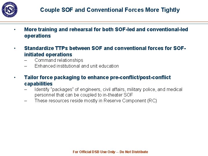 Couple SOF and Conventional Forces More Tightly • More training and rehearsal for both