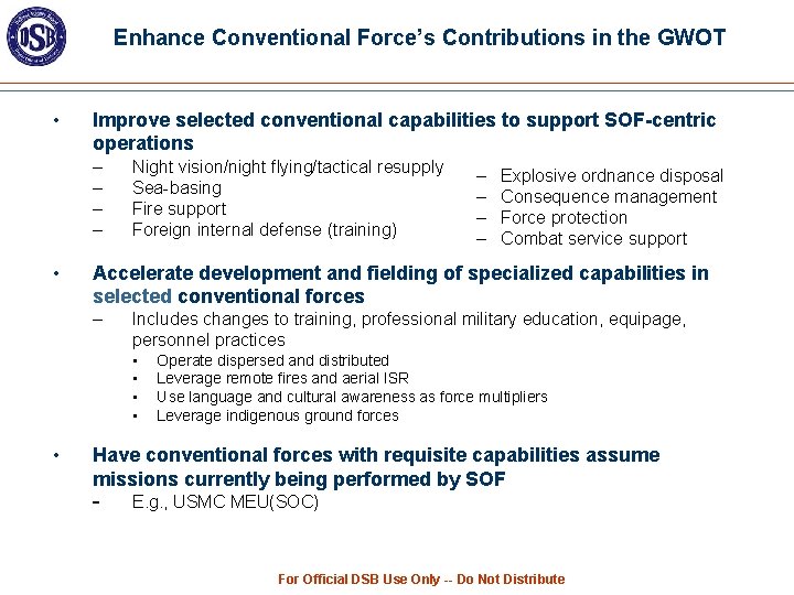 Enhance Conventional Force’s Contributions in the GWOT • Improve selected conventional capabilities to support