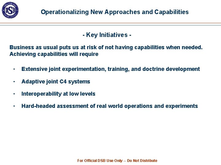 Operationalizing New Approaches and Capabilities - Key Initiatives Business as usual puts us at