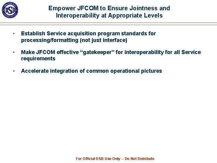 Empower JFCOM to Ensure Jointness and Interoperability at Appropriate Levels • Establish Service acquisition