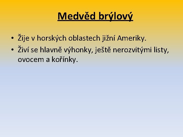 Medvěd brýlový • Žije v horských oblastech jižní Ameriky. • Živí se hlavně výhonky,