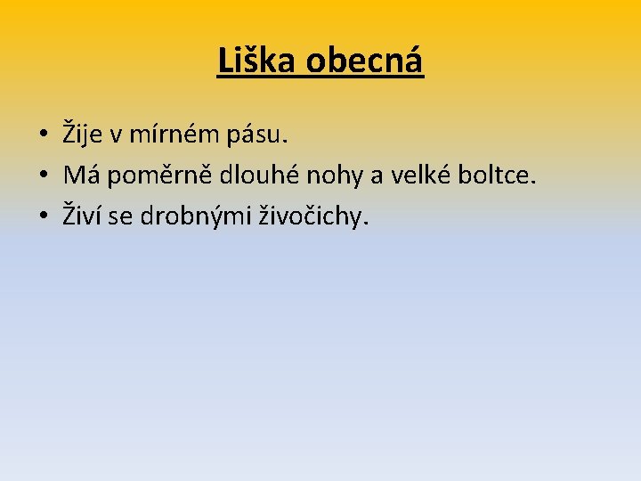 Liška obecná • Žije v mírném pásu. • Má poměrně dlouhé nohy a velké