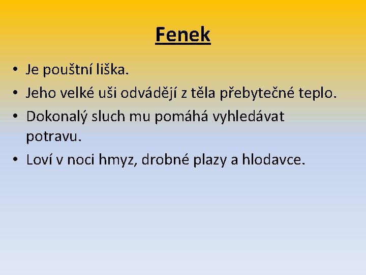 Fenek • Je pouštní liška. • Jeho velké uši odvádějí z těla přebytečné teplo.