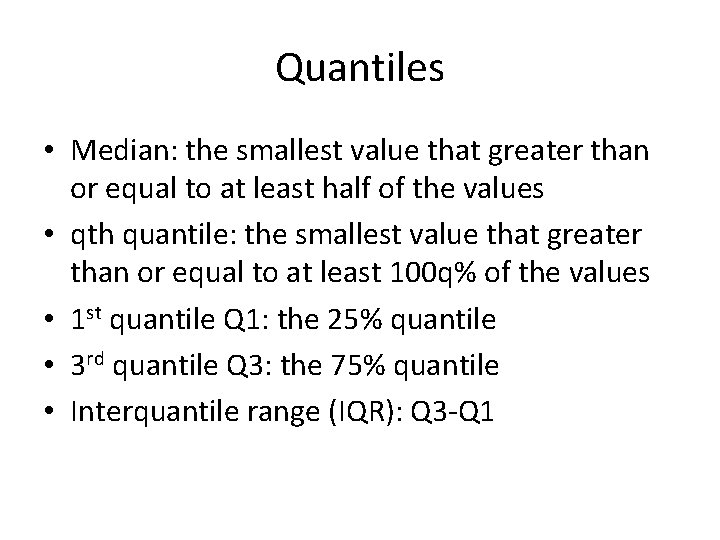 Quantiles • Median: the smallest value that greater than or equal to at least