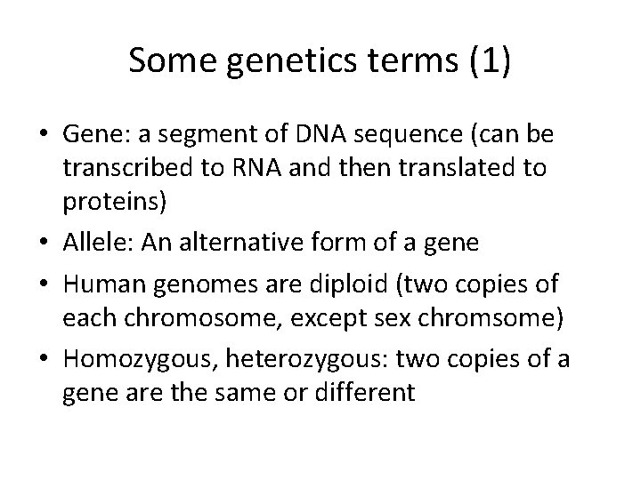 Some genetics terms (1) • Gene: a segment of DNA sequence (can be transcribed