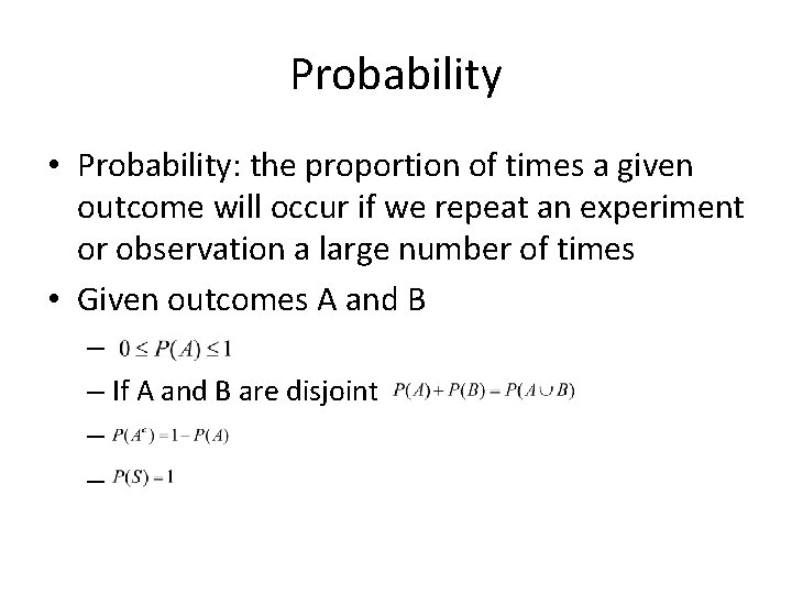 Probability • Probability: the proportion of times a given outcome will occur if we