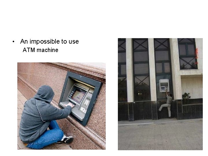  • An impossible to use ATM machine 
