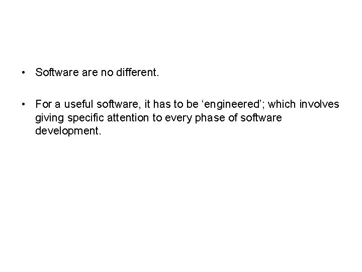  • Software no different. • For a useful software, it has to be