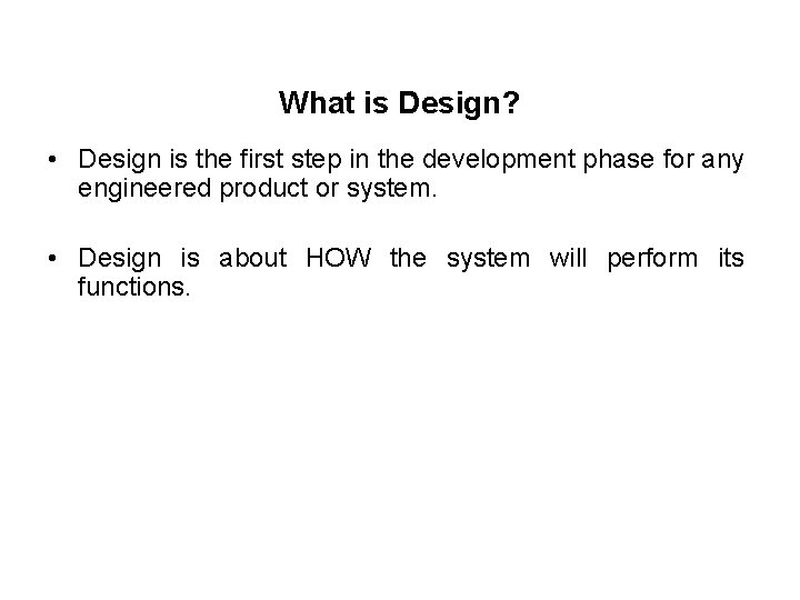 What is Design? • Design is the first step in the development phase for