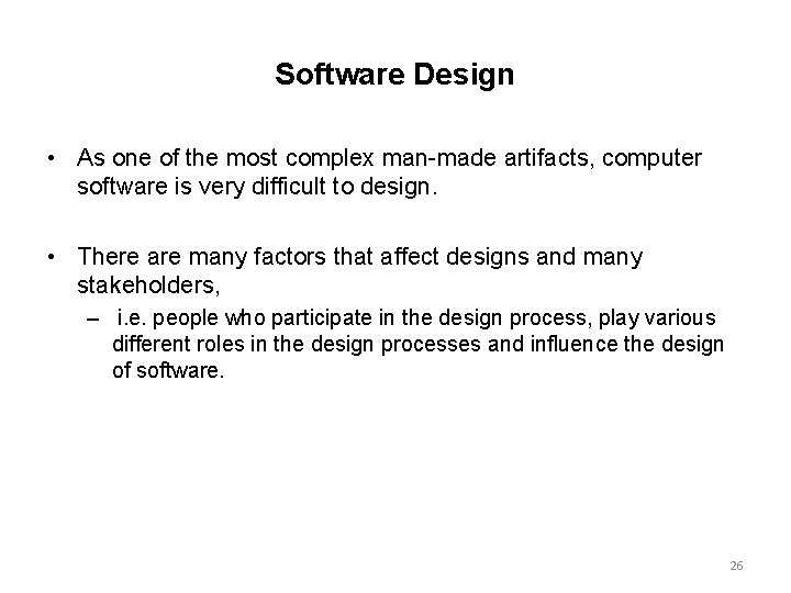 Software Design • As one of the most complex man-made artifacts, computer software is