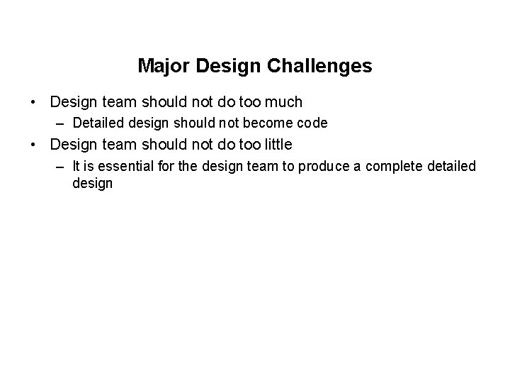 Major Design Challenges • Design team should not do too much – Detailed design