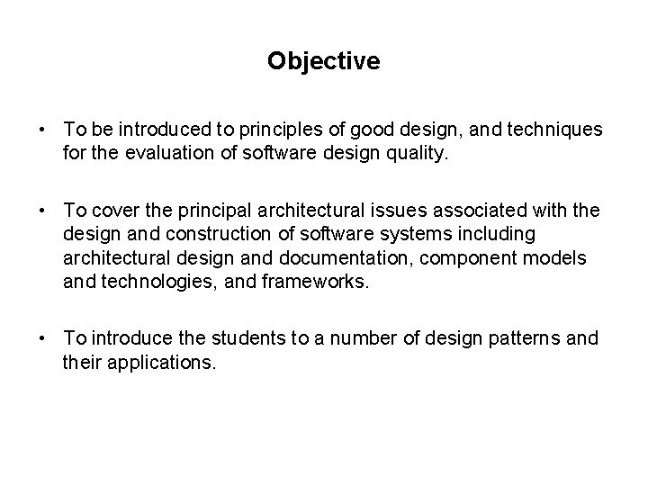 Objective • To be introduced to principles of good design, and techniques for the