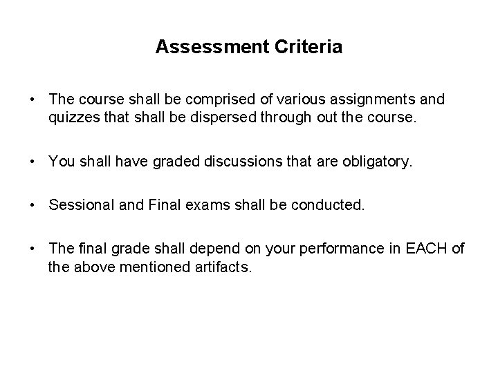Assessment Criteria • The course shall be comprised of various assignments and quizzes that