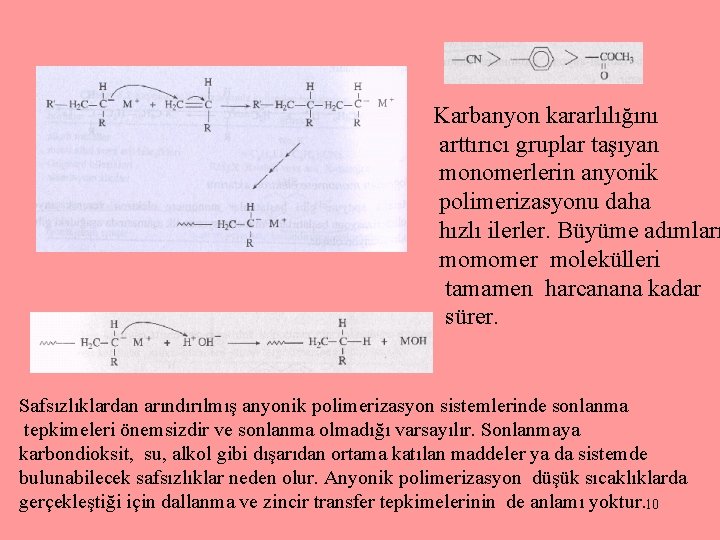 BÜYÜME SONLANMA Karbanyon kararlılığını arttırıcı gruplar taşıyan monomerlerin anyonik polimerizasyonu daha hızlı ilerler. Büyüme