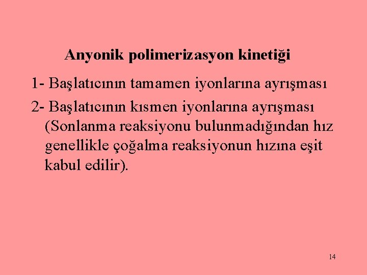 Anyonik polimerizasyon kinetiği 1 - Başlatıcının tamamen iyonlarına ayrışması 2 - Başlatıcının kısmen iyonlarına