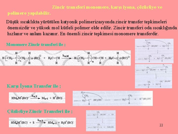 Sonlanma Aşaması : Zincir transferi monomere, karşı iyona, çözücüye ve polimere yapılabilir. Düşük sıcaklıkta