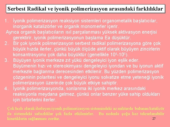 Serbest Radikal ve iyonik polimerizasyon arasındaki farklılıklar 1. İyonik polimerizasyon reaksiyon sistemleri organometalik başlatıcılar,